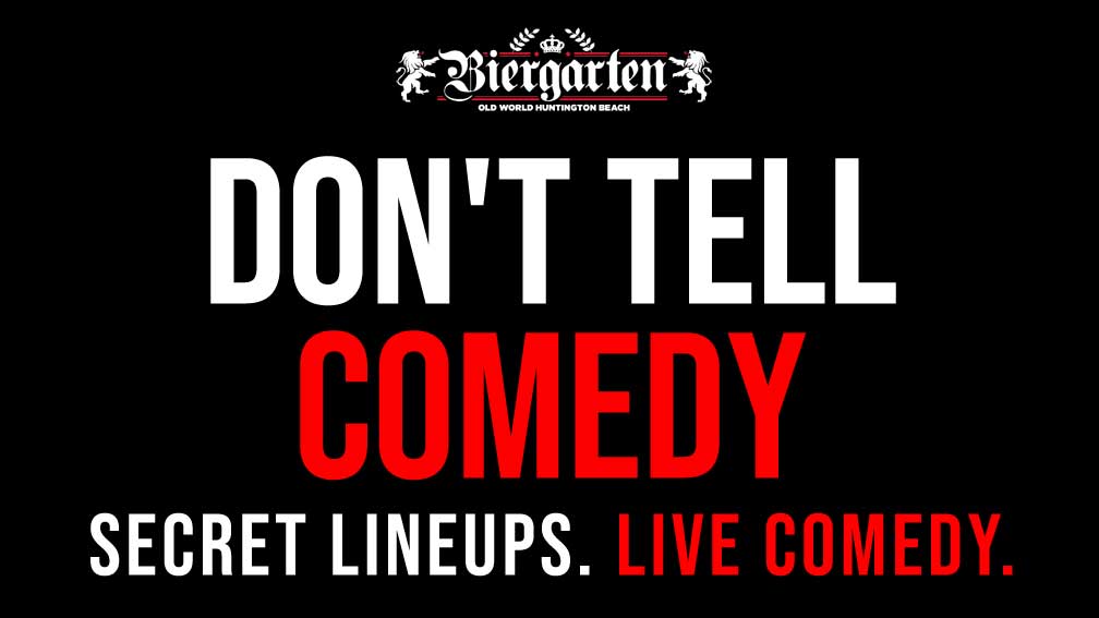 DON'T TELL COMEDY secret lineup live comedy at the Biergarten Old World Huntington Beach