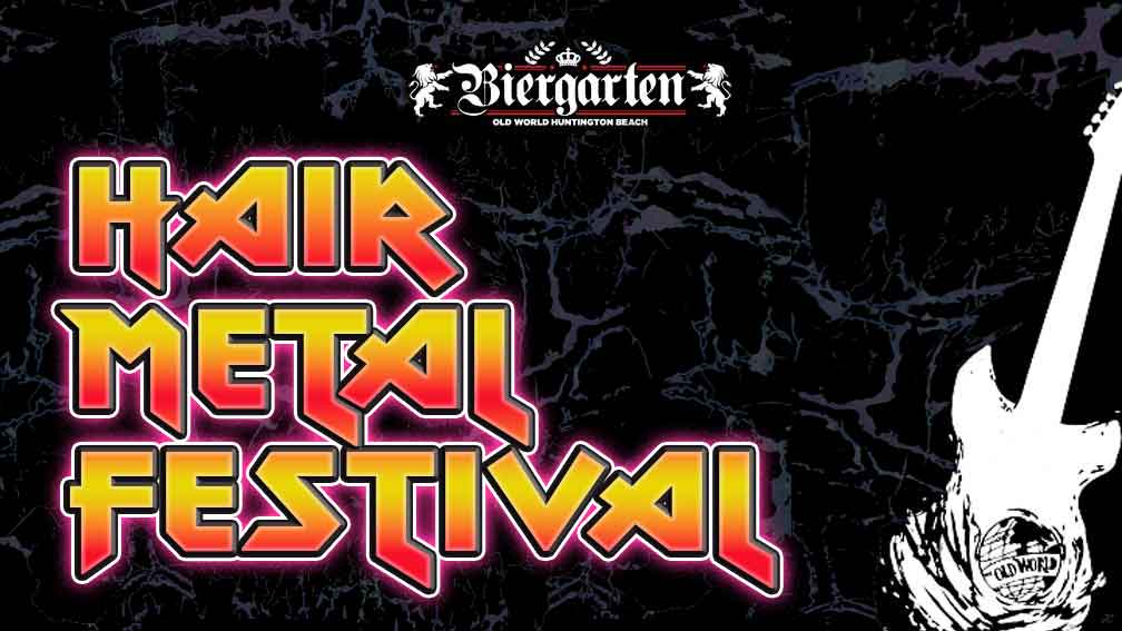 Hair Metal Festival at Biergarten Old World Huntington Beach