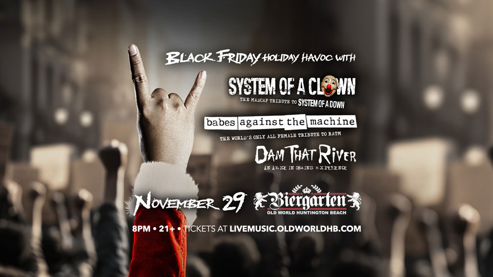 Black Friday Holiday Havoc with System of a Clown, Dam that River, Babes Against the Machine at Biergarten Old World Huntington Beach